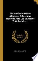 libro El Consolador De Los Afligidos, O, Lecturas Piadosas Para Los Enfermos Y Atribulados...
